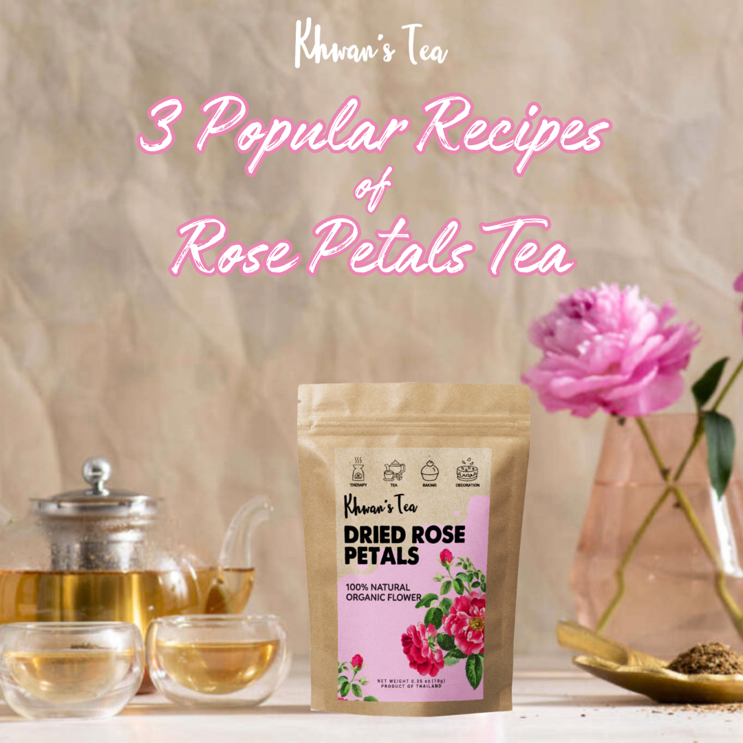 Red Label Tea 3 Roses 3 Popular Recipes of Rose Petals Tea – Khwan's Tea